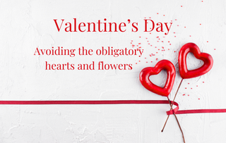 Valentine's Day - Are you avoiding the obligatory hearts and flowers?