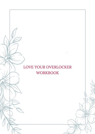 Love Your Overlocker Video Course Workbook
